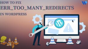 How-to-Fix-ERR_TOO_MANY_REDIRECTS-in-WordPress
