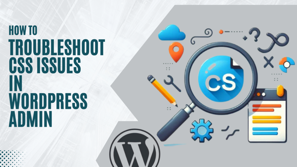 Troubleshoot CSS Issues in WordPress Admin